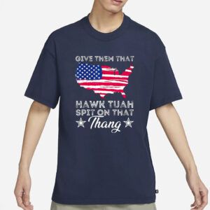 Give Them That American Flag Hawk Tuah Spit On That Thang T-Shirt