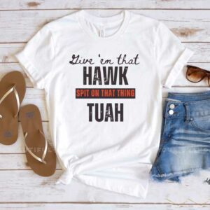 Give 'em that Hawk Tuah Spit on that thing Mens T-Shirt1