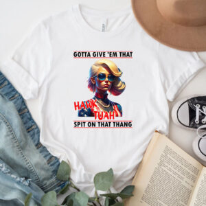 Gotta Give 'Em That Hawk Tuah Spit On That Thang American Girl T-Shirts