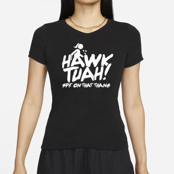 HAWK TUAH 2024 ! SPIT On That Thang - T-Shirt New Design