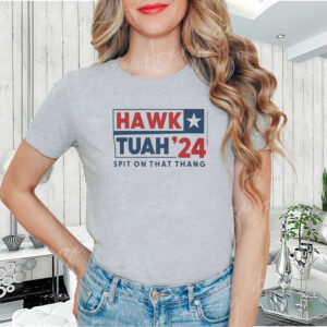 HAWK TUAH '24 T-SHIRT SPIT ON THAT THANG