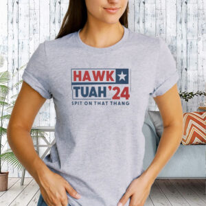 HAWK TUAH '24 T-SHIRT SPIT ON THAT THANG1