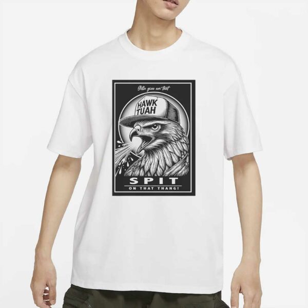 HAWK TUAH SPIT ON IT T-SHIRTs