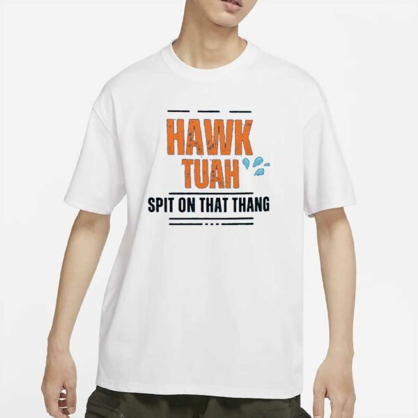 HAWK TUAH SPIT On That Thang T-Shirt, Funny Shirt, unisex shirts