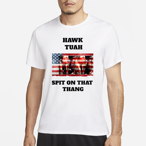 HAWK TUAH TIK TOK GIRL PREZENT SPIT ON THAT T-Shirt