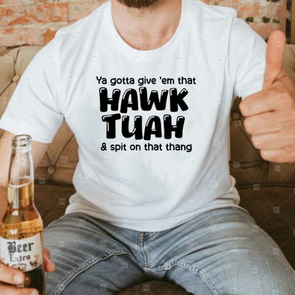 HAWK TUAH spit on that thang - Funny Meme T-Shirt