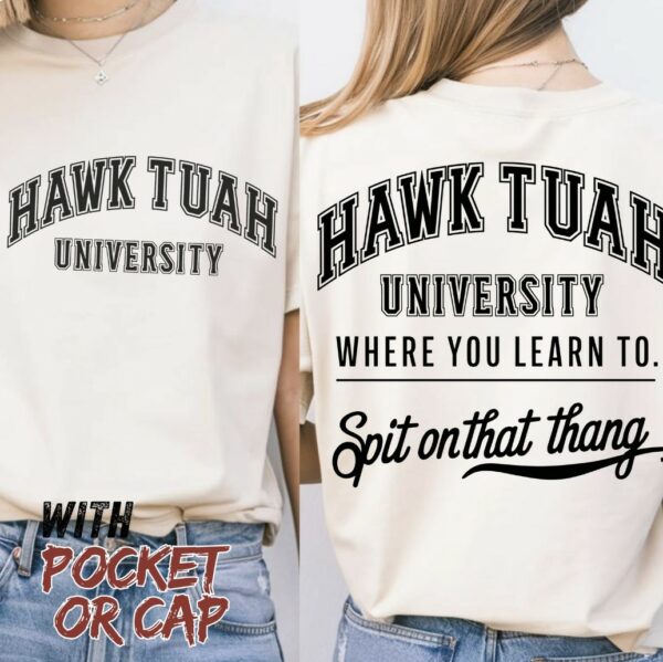 HAWK TUAH university shirt Spit On That Thang