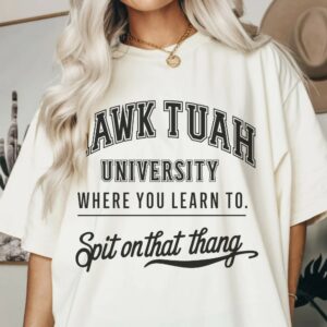 HAWK TUAH university shirt Spit On That Thang shirt