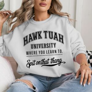 HAWK TUAH university shirt Spit On That Thang shirts