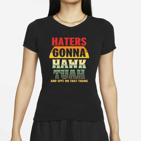 Haters Gonna Hawk Tuah 2024 T-Shirt