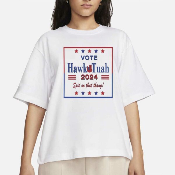 Hawk Tuah 2024 Spit on that thang! Do it for America T-Shirts