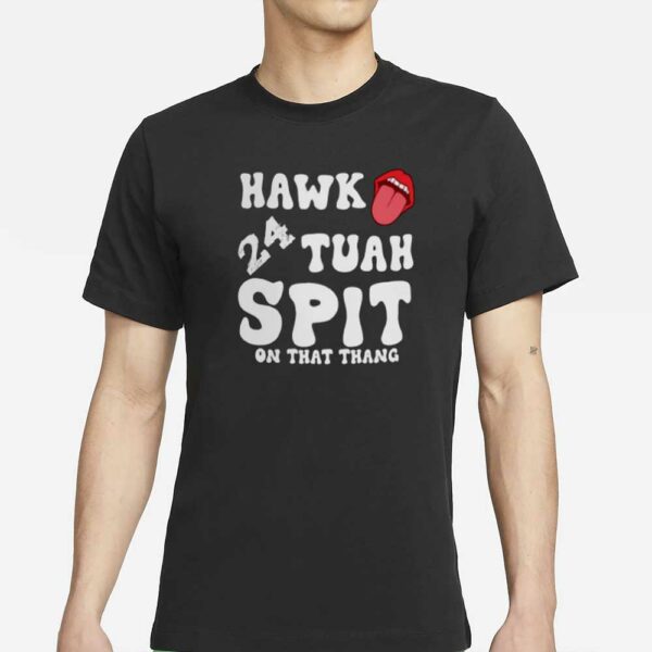 Hawk Tuah 24 Spit on that thang T-Shirts