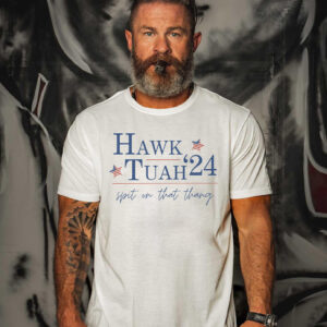 Hawk Tuah 24 t-shirt election tiktok viral political funny southern america sassy spit on that thang