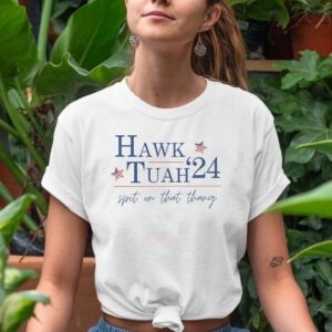 Hawk Tuah 24 t-shirts election tiktok viral political funny southern america sassy spit on that thang