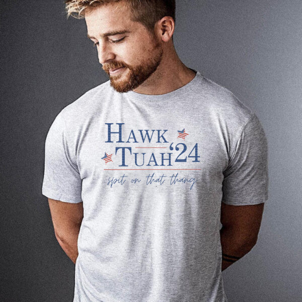 Hawk Tuah 24 tee election tiktok viral political funny southern america sassy spit on that thang