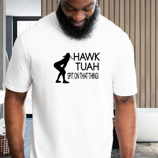 Hawk Tuah America New spit on that thang thing Hot T-Shirt4