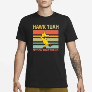 Hawk Tuah Banana Spit on that Thang Shirt1