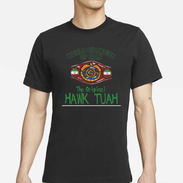 Hawk Tuah Champion of IRAN Professional Wrestling T-Shirt Spit on That Thang Girl