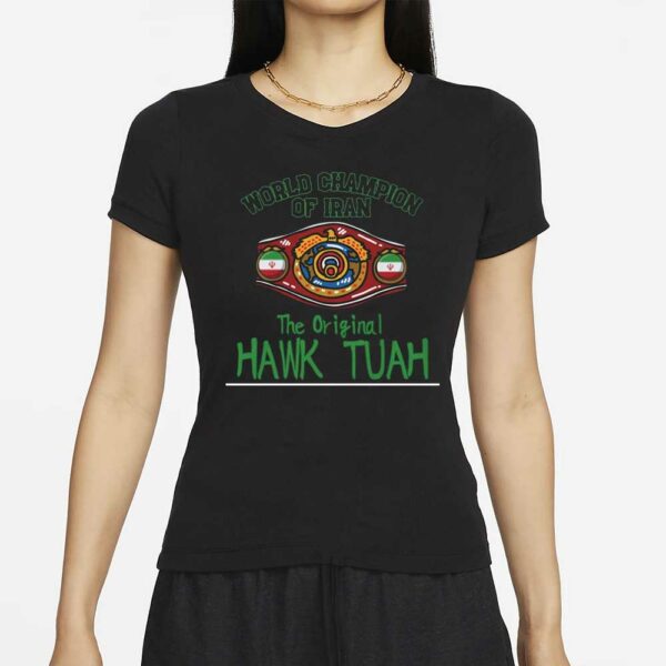 Hawk Tuah Champion of IRAN Professional Wrestling T-Shirt Spit on That Thang Girls