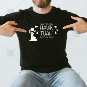 Hawk Tuah Funny T-Shirt Spit On That Thang Thing! 2024