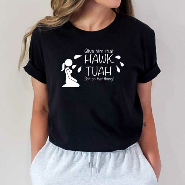 Hawk Tuah Funny T-Shirt Spit On That Thang Thing! 20245