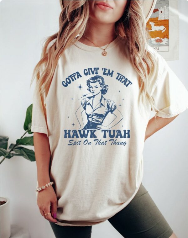 Hawk Tuah Shirt, Give 'Em That Hawk Tuah Shirt