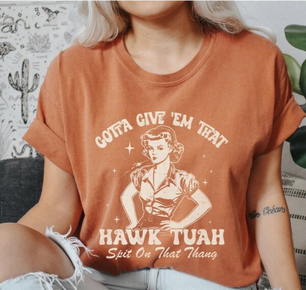 Hawk Tuah Shirt, Give 'Em That Hawk Tuah Shirts