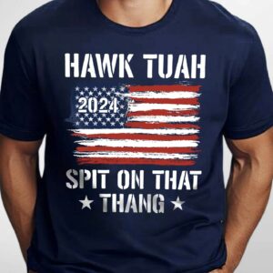 Hawk Tuah Shirt Hawk Tuah T- Shirt Hawk Tuah 2024 Spit On That Thang, Funny Meme TShirt