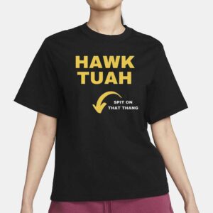 Hawk Tuah Spit On That Thang T-Shirt Tee Viral TikTok Insta1