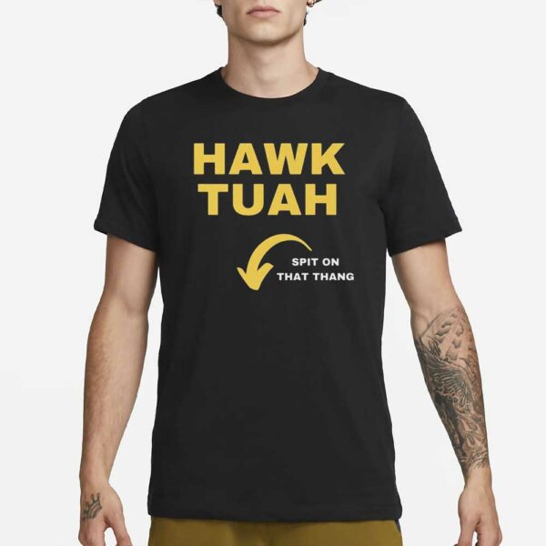 Hawk Tuah Spit On That Thang T-Shirt Tee Viral TikTok Insta3