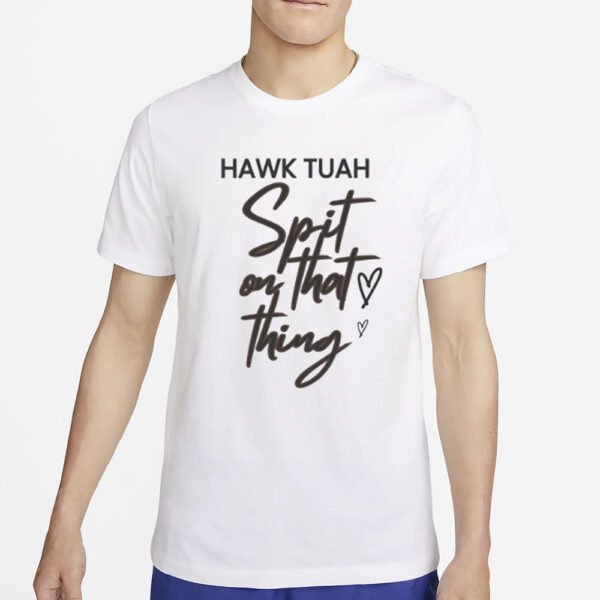 Hawk Tuah Spit On That Thing T-Shirt Hot New