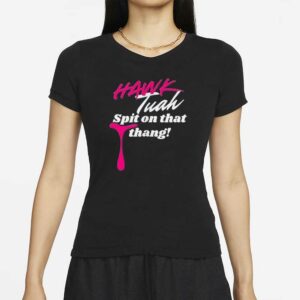 Hawk Tuah Spit on That Thang! (Women's) T-Shirts