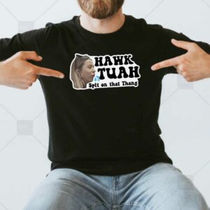 Hawk Tuah Spit on that thang! Funny New T-Shirt 2024