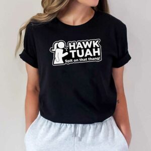 Hawk Tuah Spit on that thang! T-Shirt Funny New 20244