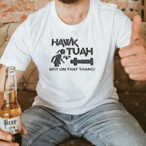 Hawk Tuah T-Shirt 14 Steel Sign Spit On That Thang!