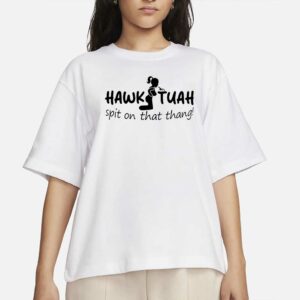 Hawk Tuah T-Shirt 2024 funny spit on that thang thing! Tik Tok