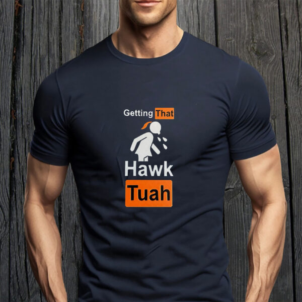 Hawk Tuah T-Shirt , Getting That HAWK Tuah