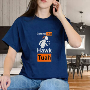 Hawk Tuah T-Shirt , Getting That HAWK Tuah1