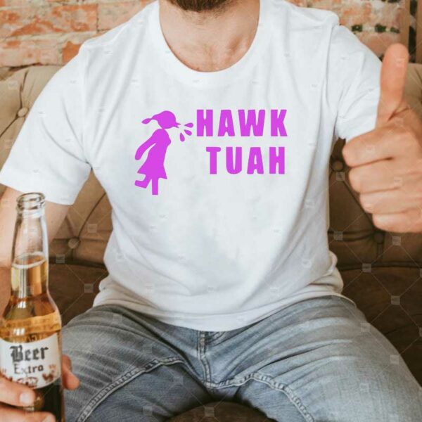 Hawk Tuah T-Shirt New funny spit on that thang thing!