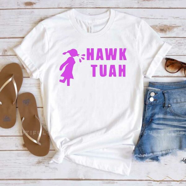 Hawk Tuah T-Shirt New funny spit on that thang thing!1