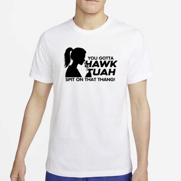 Hawk Tuah T-Shirt New spit on that thang thing! T-Shirt Tik Tok