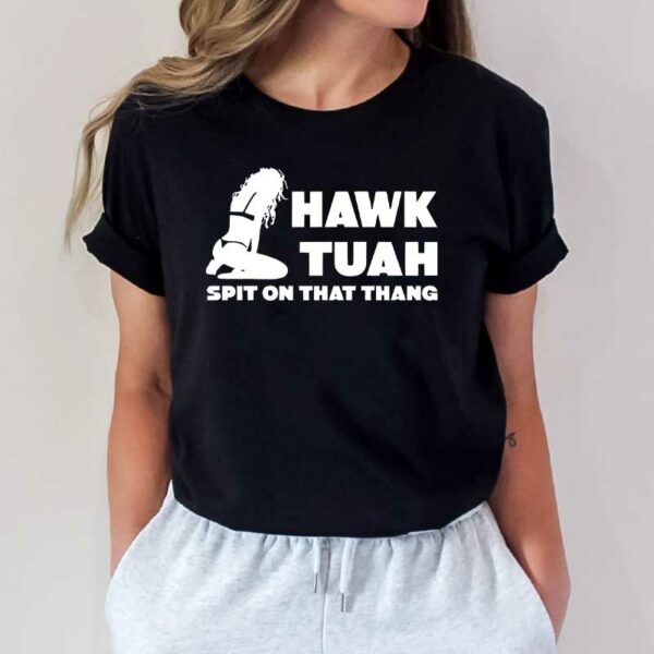 Hawk Tuah T-Shirt funny spit on that thang thing! Tik Tok4