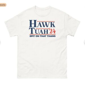 Hawk Tuah T- Shirts, Spit on That Thang