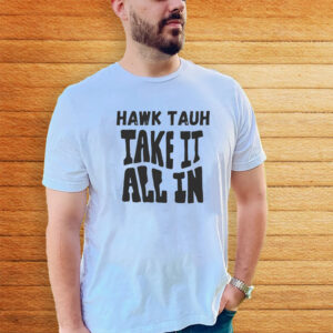 Hawk Tuah Take It All In T-Shirt 20243