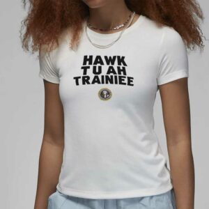 Hawk Tuah Trainiee T-Shirt1