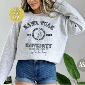 Hawk Tuah University Est 2024 Sweatshirts