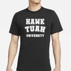 Hawk Tuah University Hawk Tuah T-Shirts