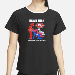 Hawk Tuah spit on that thang Rams Cardinals Seahawks blow job San Francisco 49ers T-Shirts