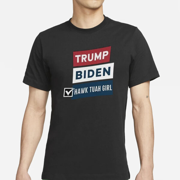 Hawk Tuah vs Trump Biden Political Elections T-Shirts