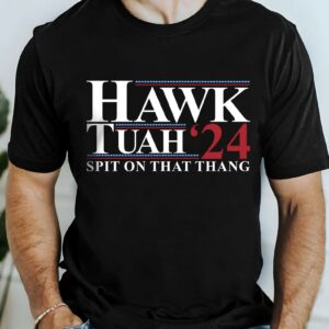 Hawk Tuah’24 Spit On That Thang Shirts